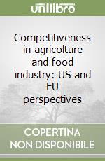 Competitiveness in agricolture and food industry: US and EU perspectives libro