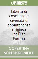 Libertà di coscienza e diversità di appartenenza religiosa nell'Est Europa libro