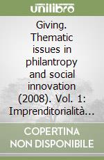 Giving. Thematic issues in philantropy and social innovation (2008). Vol. 1: Imprenditorialità sociale nel contesto internazionale. Prospettive storiche libro