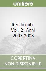 Rendiconti. Vol. 2: Anni 2007-2008 libro