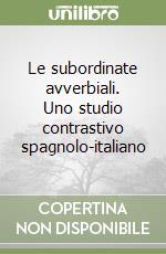 Le subordinate avverbiali. Uno studio contrastivo spagnolo-italiano libro