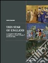 This star of England. La concezione della regalità in Inghilterra e il mito di Enrico V (secoli XIV-XVII) libro