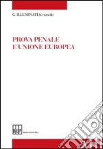 Prova penale e Unione europea. Atti del Convegno «L'armonizzazione della prova penale nell'Unione europea» libro