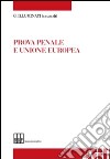 Prova penale e Unione europea. Atti del Convegno «L'armonizzazione della prova penale nell'Unione europea» libro