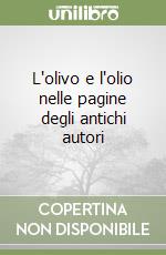 L'olivo e l'olio nelle pagine degli antichi autori libro