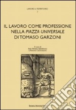 Il lavoro come professione nella «Piazza universale» di Tomaso Garzoni libro