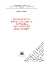 Ricerche sulla formazione della categoria dei cosiddetti quasi delitti libro