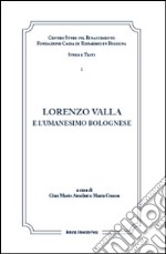 Lorenzo Valla e l'umanesimo bolognese. Atti del Convegno internazionale Comitato nazionale VI centenario della nascita di Lorenzo Valla