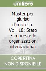 Master per giuristi d'impresa. Vol. 18: Stato e impresa: le organizzazioni internazionali libro