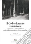 Il codice forestale camaldolese. Legislazione e gestione del bosco nella documentazione d'archivio romualdina libro