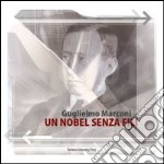 Guglielmo Marconi. Un Nobel senza fili