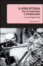 Il giro d'Italia. Tra letteratura e giornalismo libro