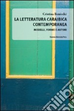 La Letteratura caraibica contemporanea. Modelli, forme e autori libro