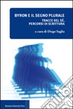 Byron e il segno plurale. Tracce del sé, percorsi di scrittura libro