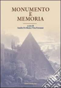Monumento e memoria. Dall'antichità al contemporaneo. Atti del Convegno (Bologna, 11-13 ottobre 2006). Ediz. illustrata