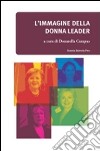 L'Immagine della donna leader nei media e nell'opinione pubblica libro di Campus D. (cur.)