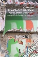 Il partito democratico di Bersani. Persone, profilo e prospettive libro