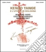 Kenzo Tange e l'utopia di Bologna libro