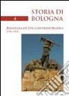 Storia di Bologna. Vol. 4/1: Bologna in età contemporanea 1796-1914 libro