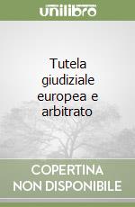 Tutela giudiziale europea e arbitrato