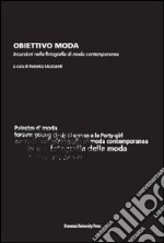 Obiettivo moda. Incursioni nella fotografia di moda contemporanea libro