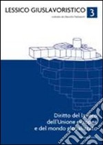 Lessico giuslavoristico. Vol. 3: Diritto del lavoro dell'Unione Europea e del mondo globalizzato libro