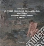 Le storie di Giasone in palazzo Fava a Bologna di Ludovico Agostino e Annibale Carracci. Ediz. illustrata libro