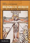 Bologna e il secolo XI. Storia, cultura, economia, istituzioni, diritto libro