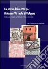 La storia della città per il museo virtuale di Bologna. Un decennio di ricerche nel dottorato di storia e informatica libro di Bocchi F. (cur.) Smurra R. (cur.)