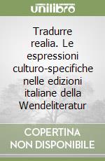 Tradurre realia. Le espressioni culturo-specifiche nelle edizioni italiane della Wendeliteratur libro