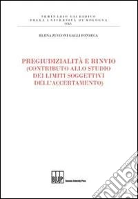Pregiudizialità e rinvio (contributo allo studio dei limiti soggettivi dell'accertamento) libro