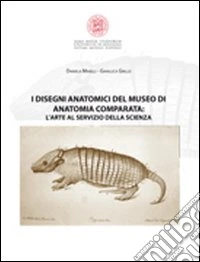 I disegni anatomici del Museo di anatomia comparata. L'arte al servizio della scienza. Ediz. illustrata