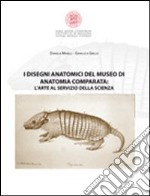 I disegni anatomici del Museo di anatomia comparata. L'arte al servizio della scienza. Ediz. illustrata