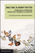 Dall'ABC a Harry Potter. Storia della letteratura inglese per l'infanzia e la gioventù