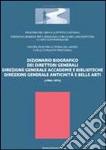 Dizionario biografico dei direttori generali. Direzione generale accademie e biblioteche direzione generale antichità e belle arti (1904-1974) libro