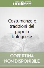 Costumanze e tradizioni del popolo bolognese