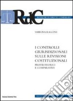 I controlli giurisdizionali sulle revisioni costituzionali. Profili teorici e comparativi libro