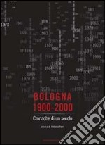Bologna 1900-2000. Cronache di un secolo