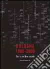 Bologna 1900-2000. Cronache di un secolo libro