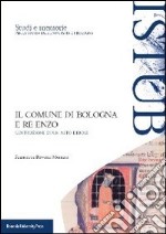 Il comune di Bologna e Re Enzo. Costruzione di un mito debole libro