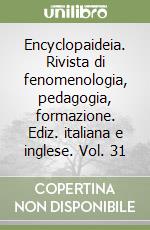 Encyclopaideia. Rivista di fenomenologia, pedagogia, formazione. Ediz. italiana e inglese. Vol. 31 libro