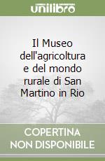 Il Museo dell'agricoltura e del mondo rurale di San Martino in Rio libro