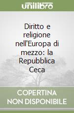 Diritto e religione nell'Europa di mezzo: la Repubblica Ceca libro