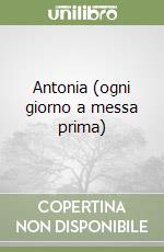 Antonia (ogni giorno a messa prima) libro