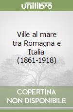 Ville al mare tra Romagna e Italia (1861-1918) libro