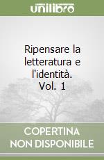 Ripensare la letteratura e l'identità. Vol. 1