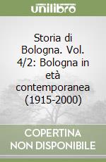 Storia di Bologna. Vol. 4/2: Bologna in età contemporanea (1915-2000) libro