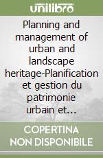 Planning and management of urban and landscape heritage-Planification et gestion du patrimonie urbain et paysager libro