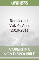 Rendiconti. Vol. 4: Anni 2010-2011 libro