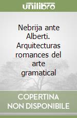 Nebrija ante Alberti. Arquitecturas romances del arte gramatical libro